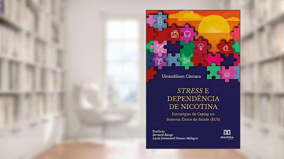 Stress e Dependência de Nicotina: estratégias de Coping no Sistema Único de Saúde (SUS), do autor Uirandilson Câmara