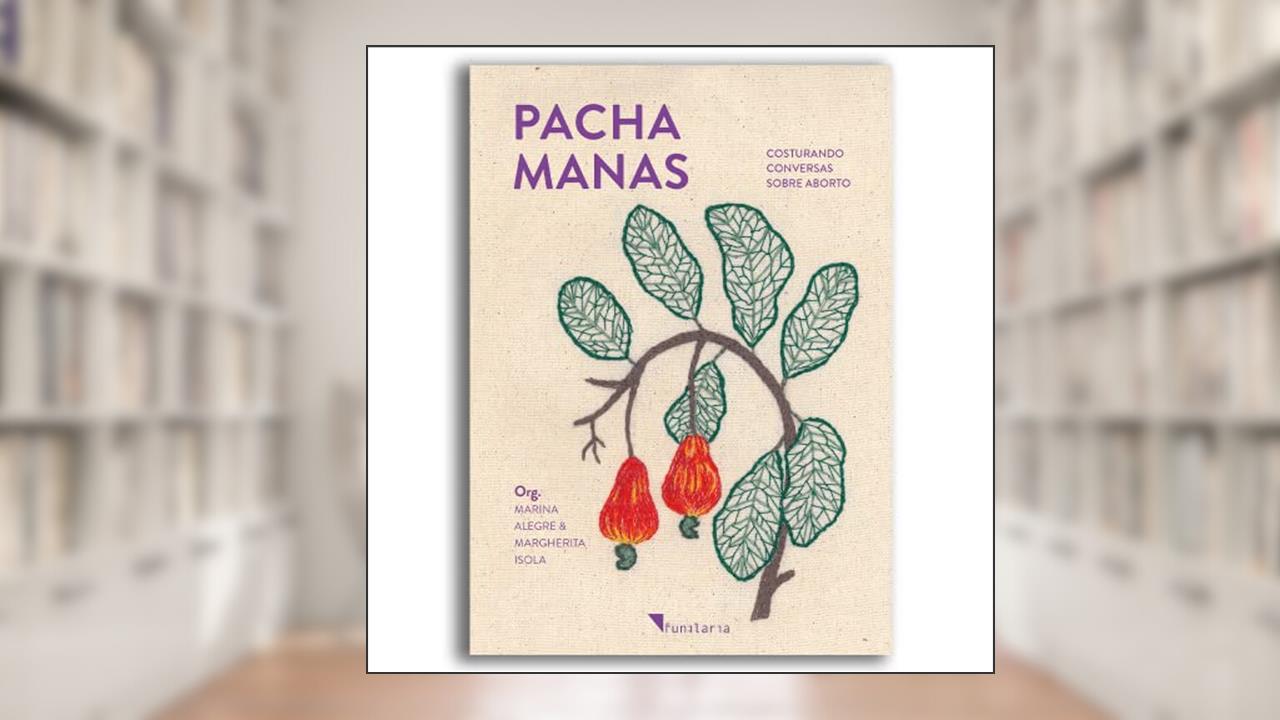 Pacha Manas: Costurando Conversas Sobre Aborto, do autor Margherita Isola; Marina Alegre