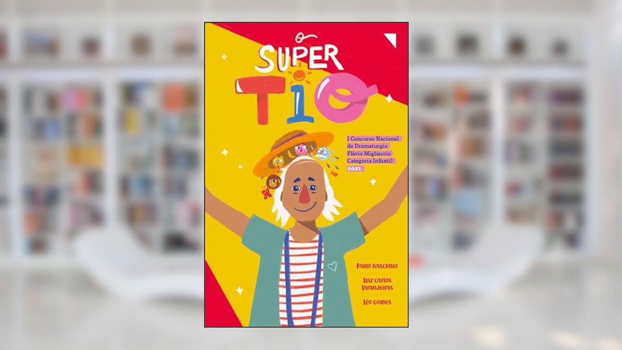 O Super tio: I Concurso Nacional de Dramaturgia Flávio Migliaccio - Categoria Infantil, do autor Léo Gomes; Luiz Carlos Laranjeiras; Pablo Kaschner