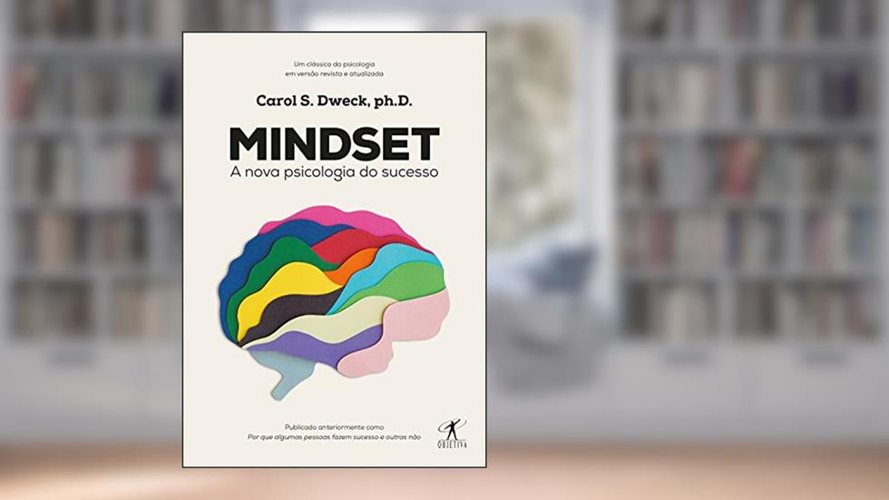 Mindset: A nova psicologia do sucesso, do autor Carol Dweck