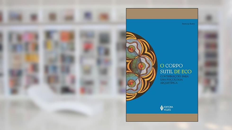 Corpo sutil de eco: Contribuições para uma psicologia arquetípica, do autor Patricia Berry
