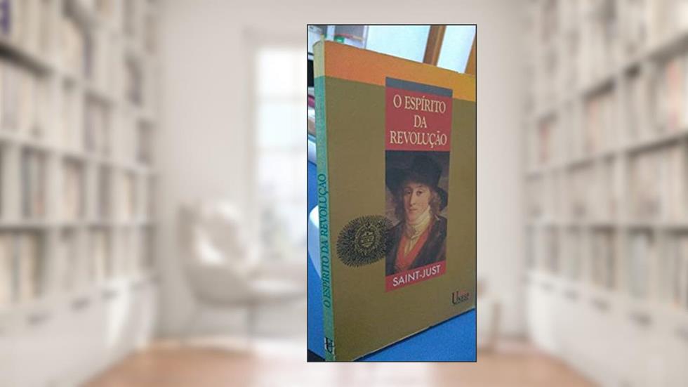 O espírito da revolução: E da constituição na França, do autor Louis-Antoine de Saint-Just