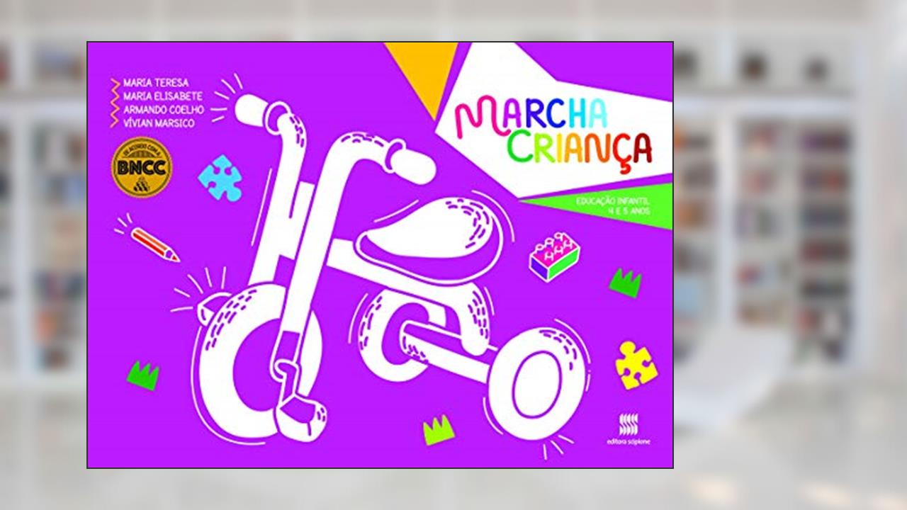 Marcha Criança: Educação Infantil: 4 e 5 anos, do autor Armando Coelho Coelho; Vívian dos Santos Marsico; Maria Teresa; Maria Elisabete