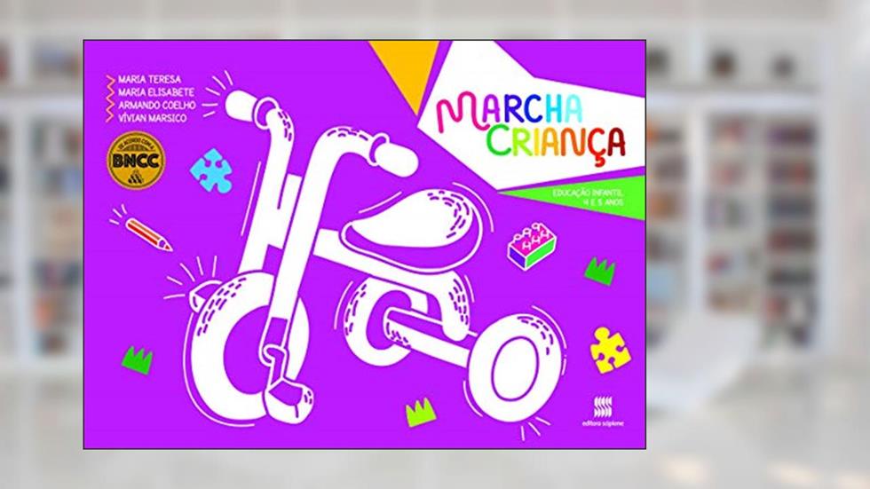 Marcha Criança: Educação Infantil: 4 e 5 anos, do autor Armando Coelho Coelho; Vívian dos Santos Marsico; Maria Teresa; Maria Elisabete