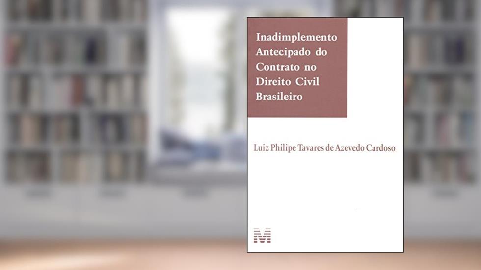 Inadimplemento antecipado do contrato no direito civil brasileiro - 1 ed./2015, do autor Luiz Philipe Tavares De Azevedo Cardoso