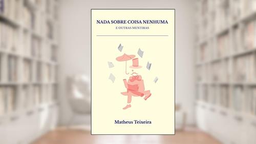 Capa de Nada sobre coisa nenhuma e outras mentiras, do autor Matheus Teixeira