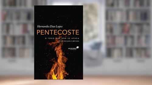 Capa de Pentecoste: O fogo que não se apaga, do autor Hernandes Dias Lopes