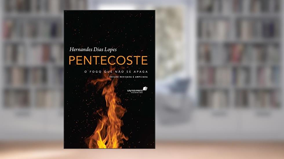 Pentecoste: O fogo que não se apaga, do autor Hernandes Dias Lopes