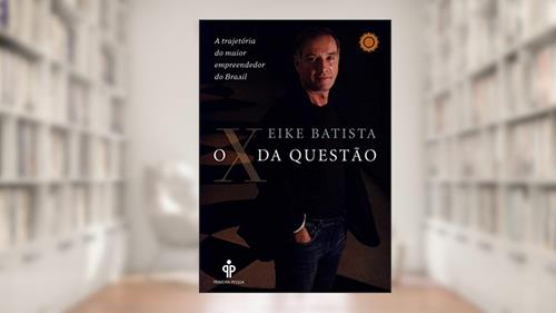 Capa de O X da Questão, do autor Eike Batista