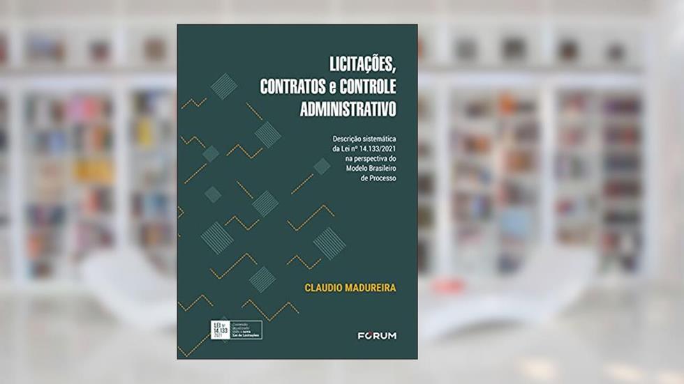 Licitações, Contratos e Controle Administrativo, do autor Claudio Madureira