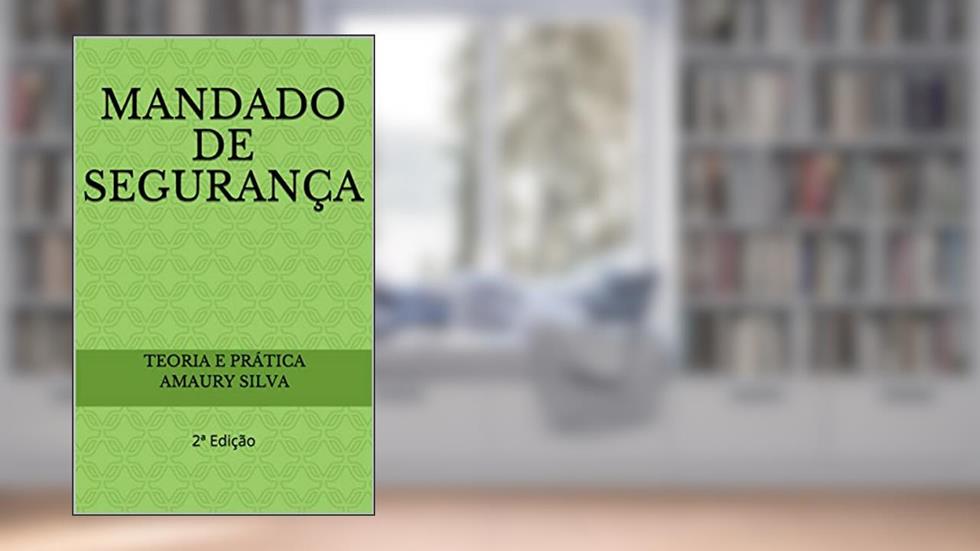 Mandado de Segurança: 2ª Edição, do autor Teoria e prática  Amaury Silva