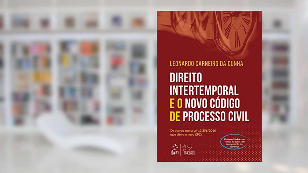 Direito Intertemporal e o Novo Código de Processo Civil - 1ª Edição 2016, do autor Leonardo Carneiro da Cunha