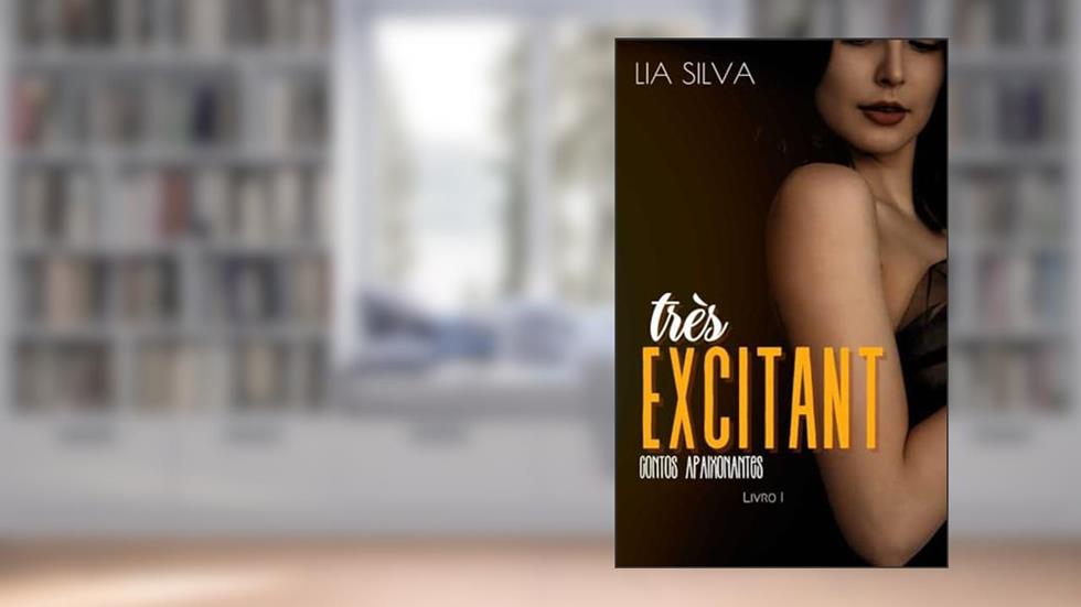 Très Excité: Contos, do autor Lia Silva