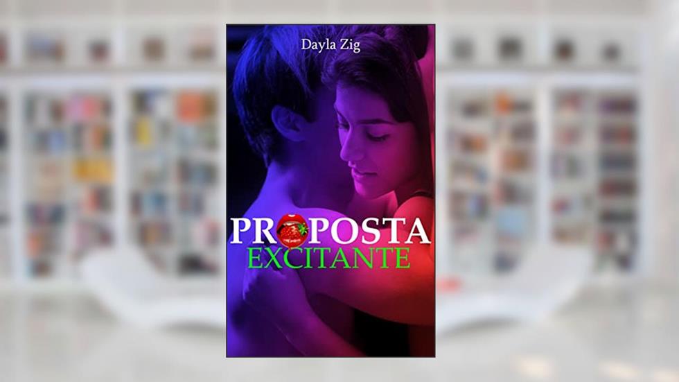 PROPOSTA EXCITANTE, do autor Dayla Zig