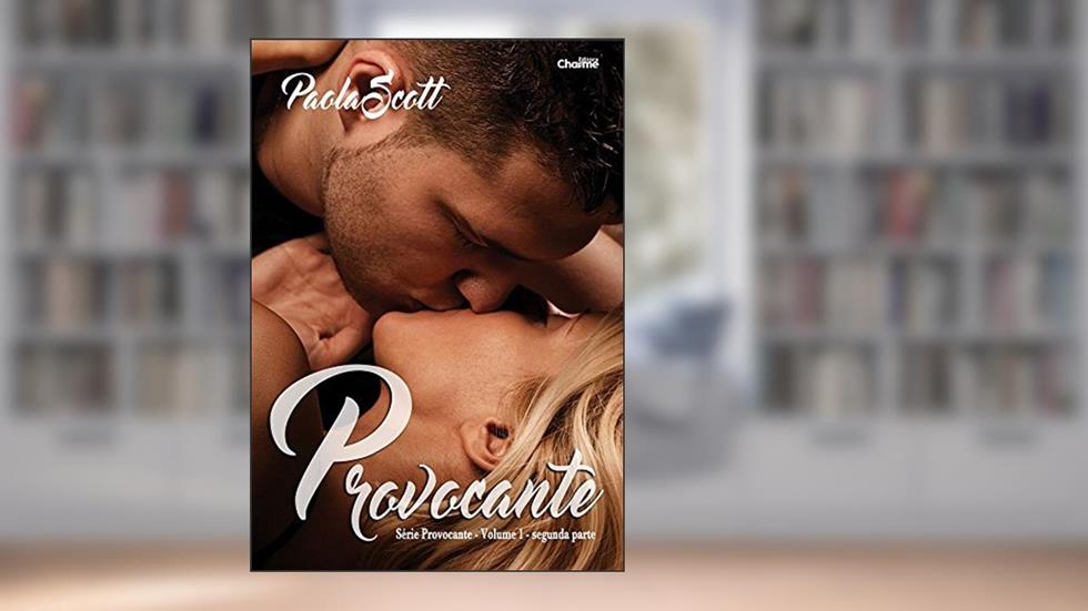 Provocante - Volume 1. Segunda Parte, do autor Paola Scott