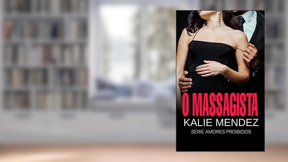 O Massagista : Amores Proibidos IV, do autor Kalie Mendez