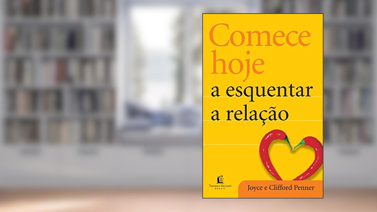 Comece hoje a esquentar a relação, do autor Joyce Penner