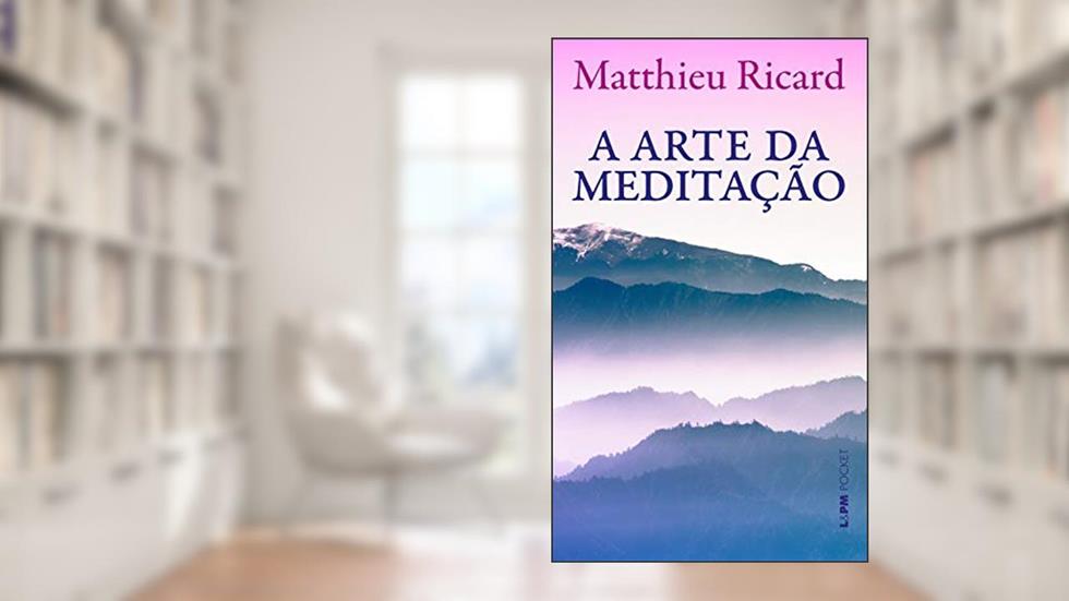 A arte da meditação, do autor Matthieu Ricard