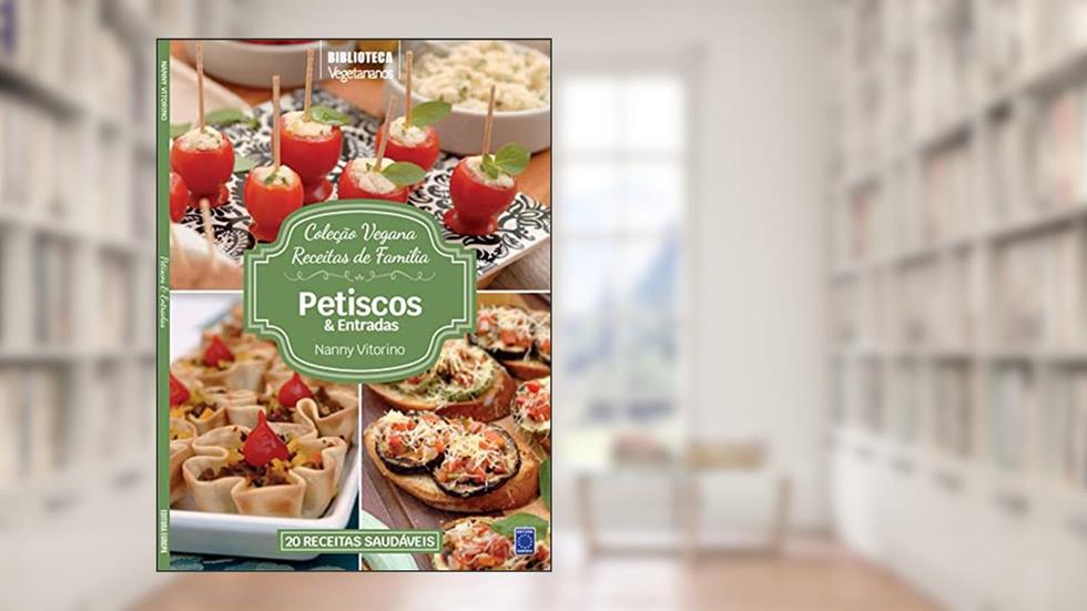 Coleção Vegana Receitas de Família: Petiscos e Entradas, do autor Nanny Vitorino