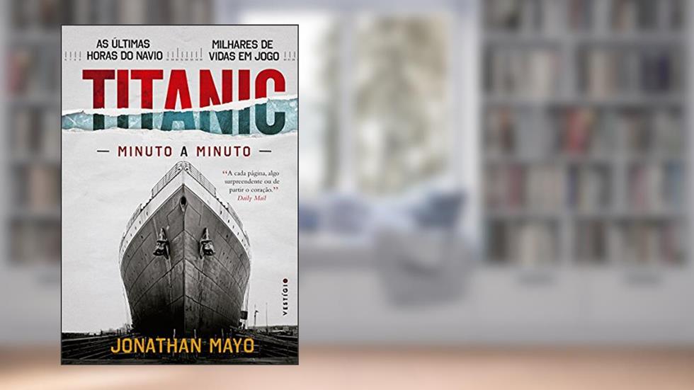 Titanic: Minuto a minuto, do autor Jonathan Mayo