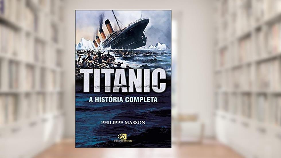 Titanic: a história completa, do autor Philippe Masson