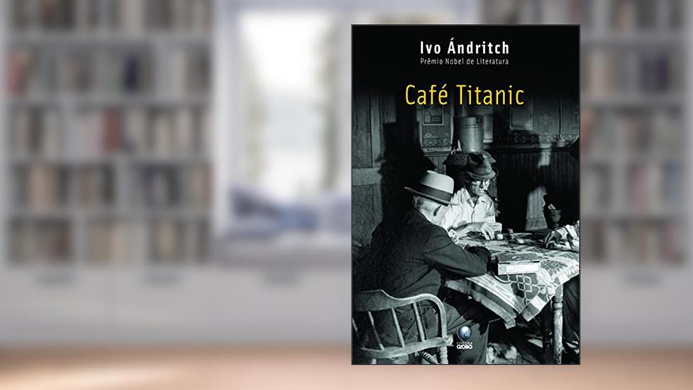 Café Titanic, do autor Ivo Andric