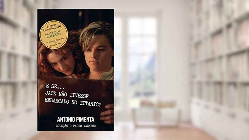 E se... Jack não tivesse embarcado no Titanic?: Coleção O Pacto Macabro, do autor Antonio Pimenta