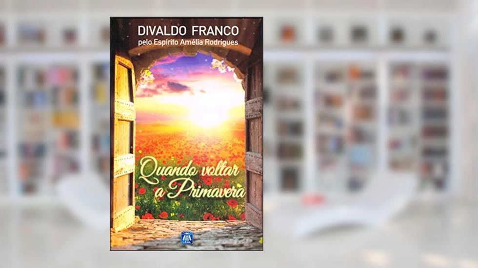 Quando Voltar a Primavera, do autor Divaldo Pereira Franco; Amélia Rodrigues