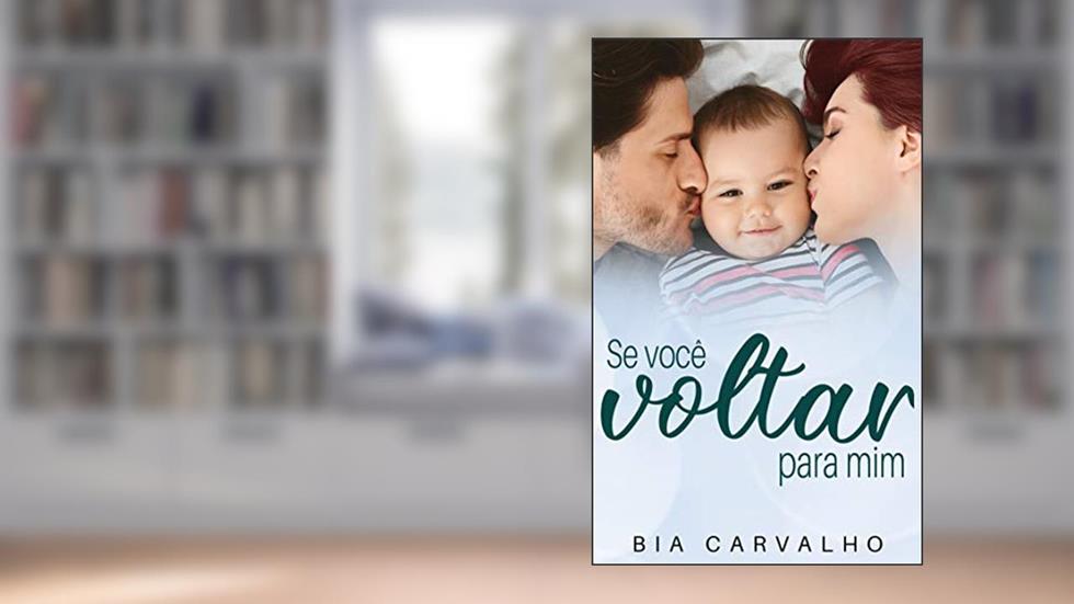 Se Você Voltar Para Mim, do autor Bia Carvalho