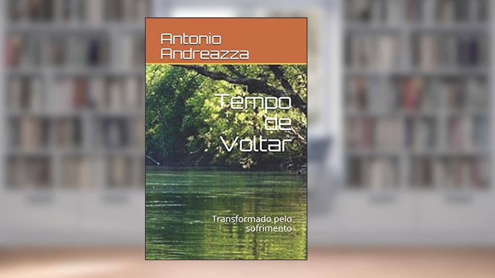 Tempo de Voltar: Transformado pelo sofrimento, do autor Antonio Carlos Andreazza