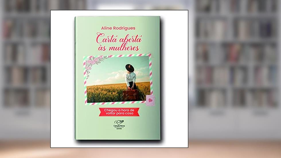Carta Aberta às Mulheres. Chegou a Hora de Voltar Para Casa, do autor Aline Rodrigues