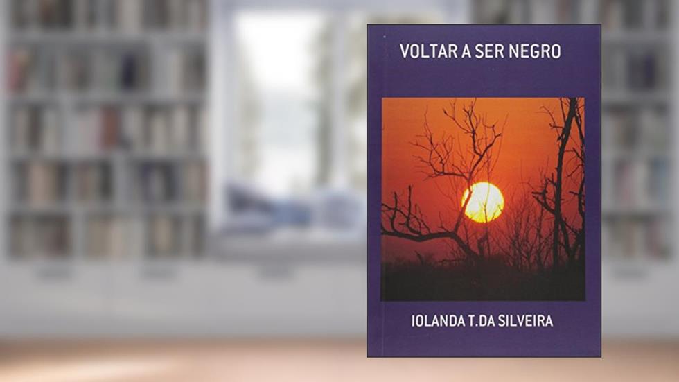 Voltar a Ser Negro, do autor Iolanda T. da Silveira