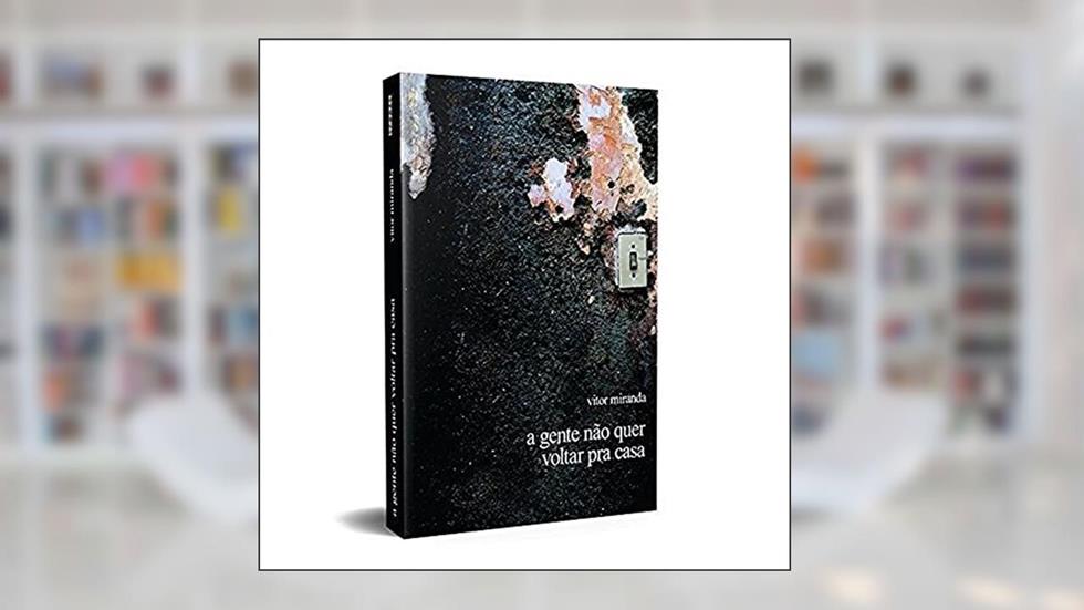 A Gente Não Quer Voltar pra Casa, do autor Vitor Miranda