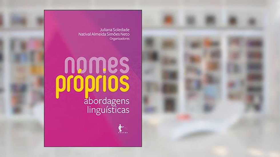 Nomes próprios: abordagens linguísticas, do autor Natival Almeida Simões Neto (Org.) Juliana Soledade