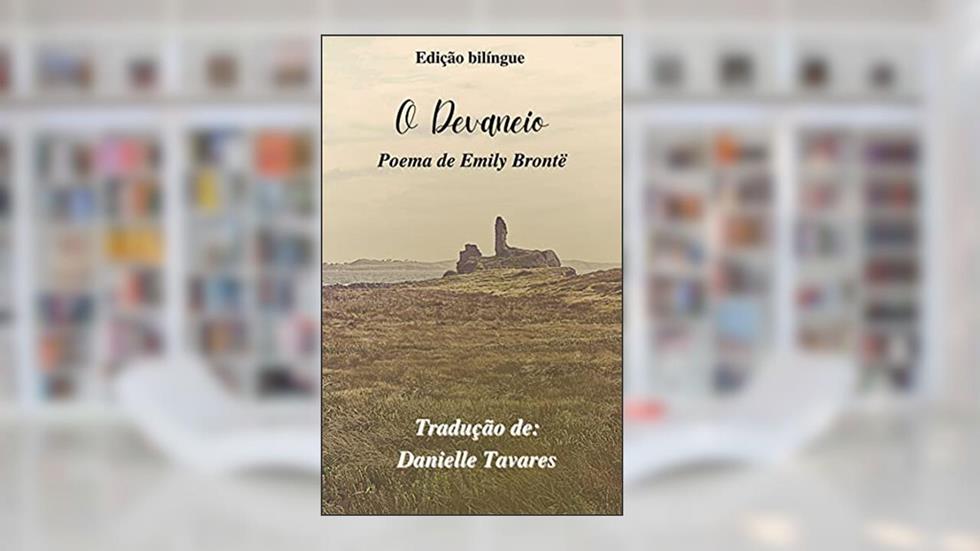 O Devaneio (Tradução): Poema de Emily Brontë. Edição Bilíngue, do autor Emily Brontë; Danielle Tavares (tradutora)