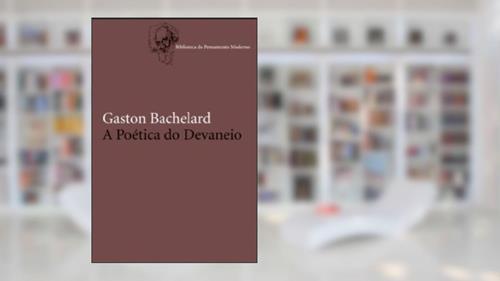 Capa de A Poética do Devaneio, do autor Gaston Bachelard