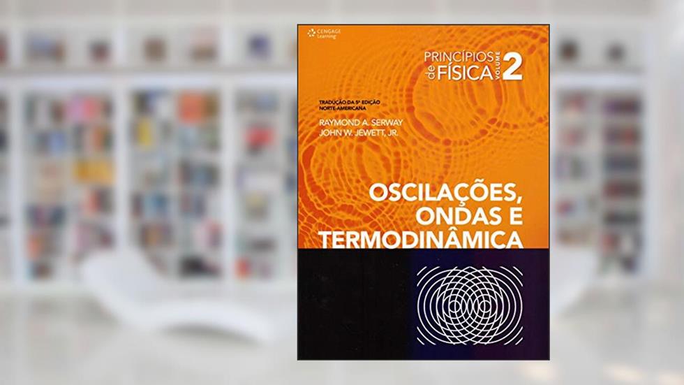 Princípios de física - vol. II - oscilações, ondas e termodinâmica: Volume 2, do autor Raymond Serway; John Jewett