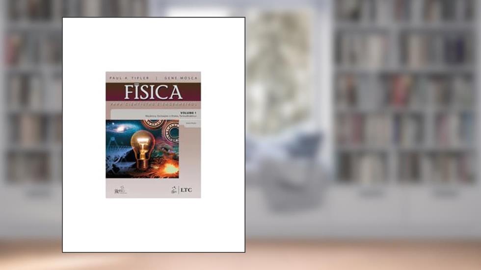 Física para Cientistas e Engenheiros Vol.1- Mecânica, Oscilações e Ondas, Termodinâmica: Volume 1, do autor Mosca; Tipler