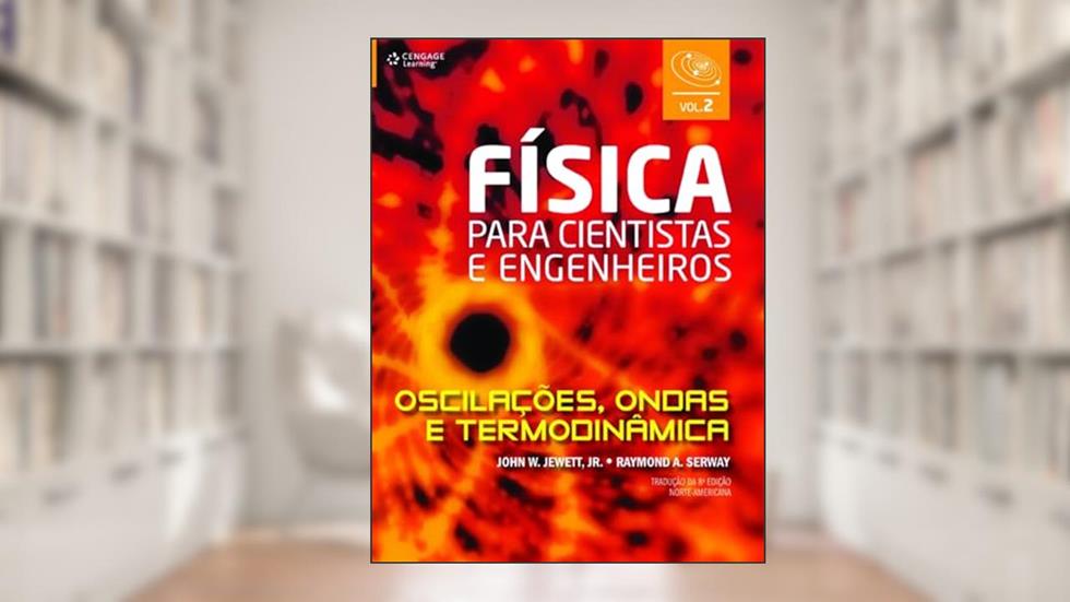 Física para cientistas e engenheiros - vol. 2: Oscilações, ondas e termodinâmica: Volume 2, do autor John Jewett; Raymond Serway