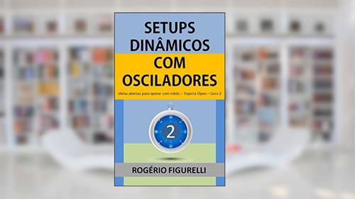Capa de Setups Dinâmicos com Osciladores: Ideias abertas para operar com robôs (Trajecta Open Livro 2), do autor Rogério Figurelli