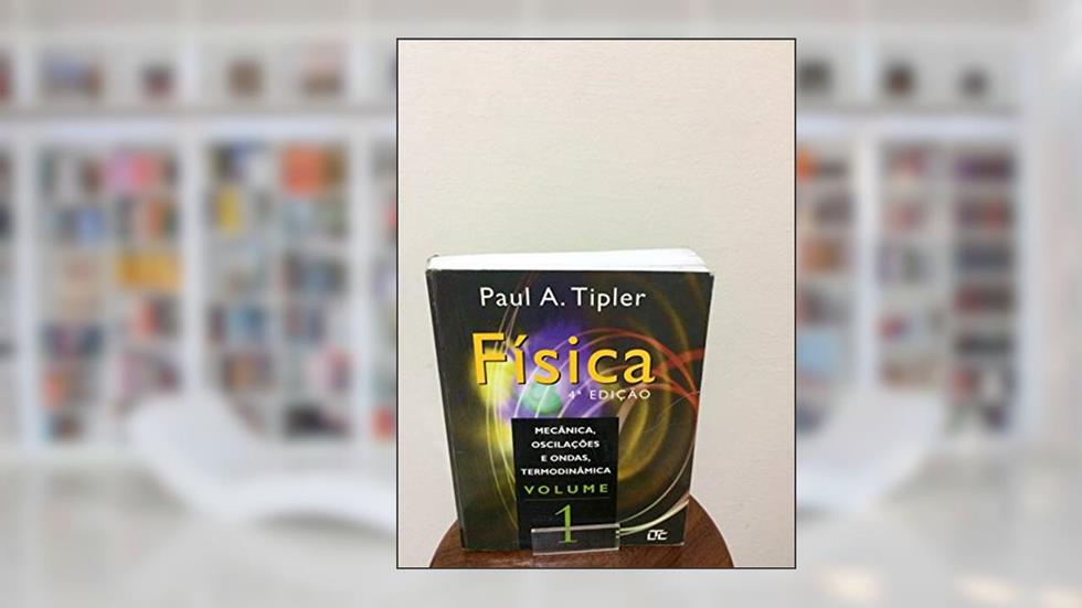 Física volume 1 - Mecânica, oscilações e ondas, termodinâmica, do autor PAul A Tipler