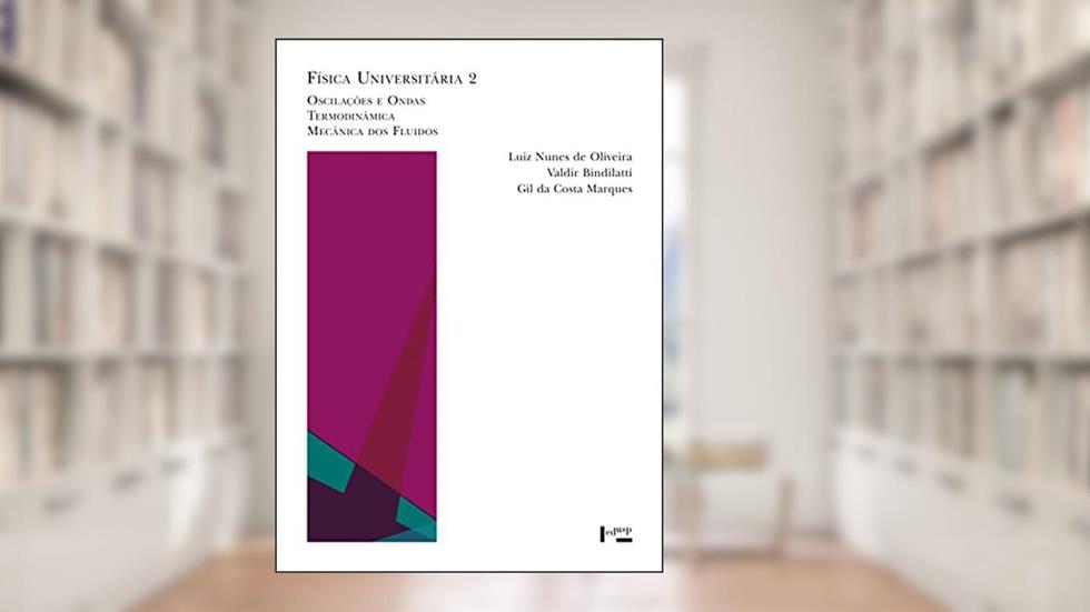 Física Universitária 2: Oscilações e Ondas, Termodinâmica, Mecânica dos Fluidos (Volume 1), do autor Gil Da Costa Marques; Luiz Nunes De Oliveira; Valdir Bindilatti