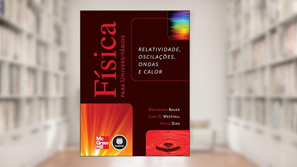 Física para Universitários: Relatividade, Oscilações, Ondas e Calor, do autor Wolfgang Bauer; Gary D. Westfall; Helio Dias