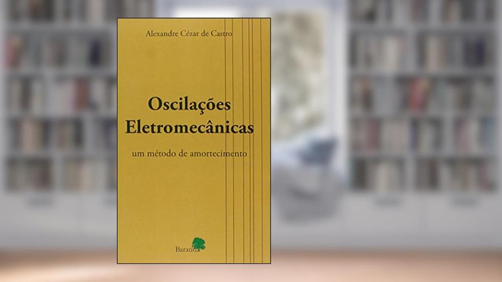 Oscilações Eletromecânicas: Um Método de Amortecimento, do autor Alexandre Cézar de Castro