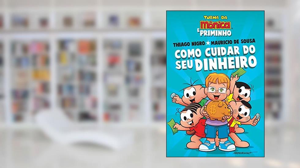 Como cuidar do seu dinheiro, do autor Thiago Nigro; Mauricio de Sousa
