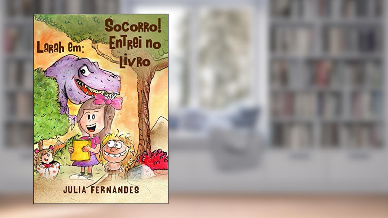 Socorro! Entrei no livro (O mundo de Larah), do autor JULIA FERNANDES