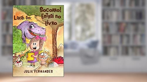 Capa de Socorro! Entrei no livro (O mundo de Larah), do autor JULIA FERNANDES