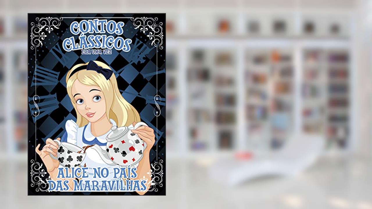 Contos Clássicos Era Uma Vez Edição 12: Alice no País das Maravilhas, do autor Lewis Carroll