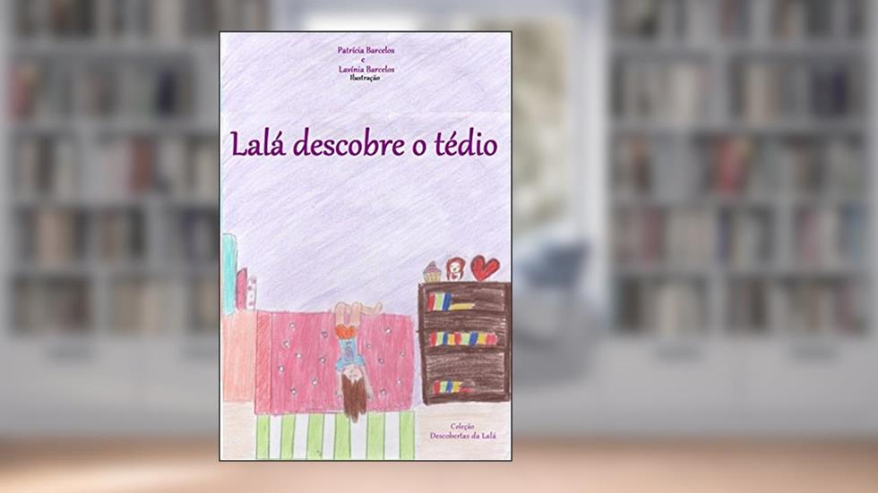 Lalá descobre o tédio (Descobertas de Lalá Livro 1), do autor Patrícia Barcelos