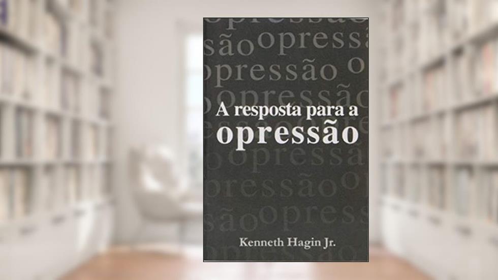 A Resposta Para A Opressão, do autor Kenneth W. Hagin